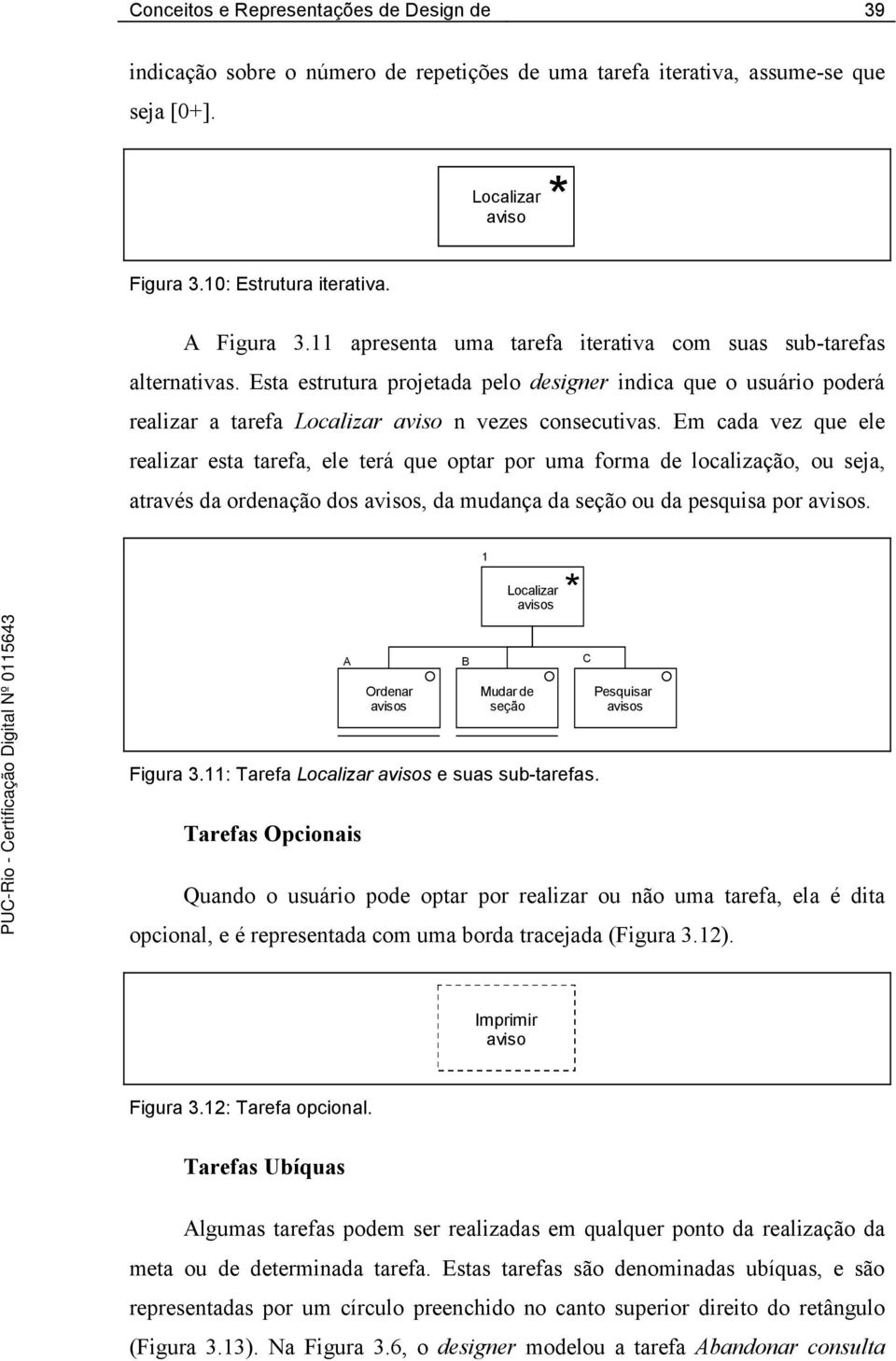 Em cada vez que ele realizar esta tarefa, ele terá que optar por uma forma de localização, ou seja, através da ordenação dos, da mudança da seção ou da pesquisa por.