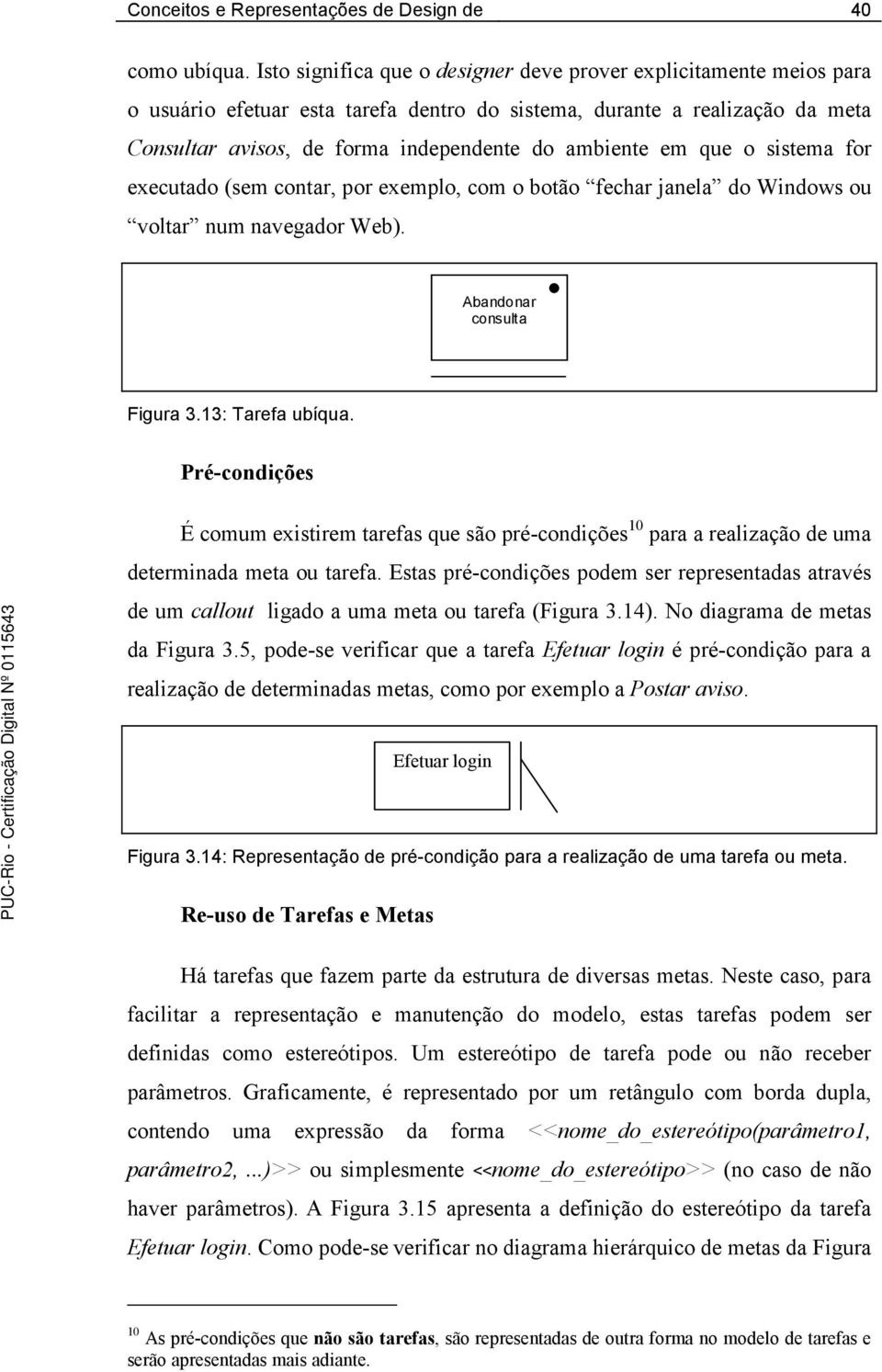 sistema for executado (sem contar, por exemplo, com o botão fechar janela do Windows ou voltar num navegador Web). Abandonar consulta Figura 3.13: Tarefa ubíqua.