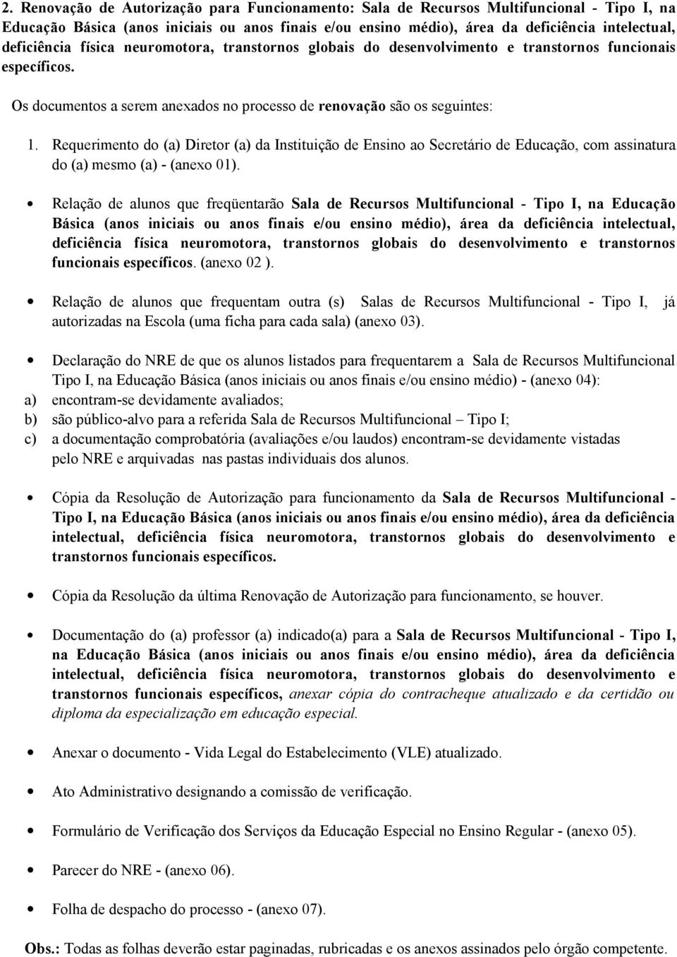 Requerimento do (a) Diretor (a) da Instituição de Ensino ao Secretário de Educação, com assinatura do (a) mesmo (a) - (anexo 01).