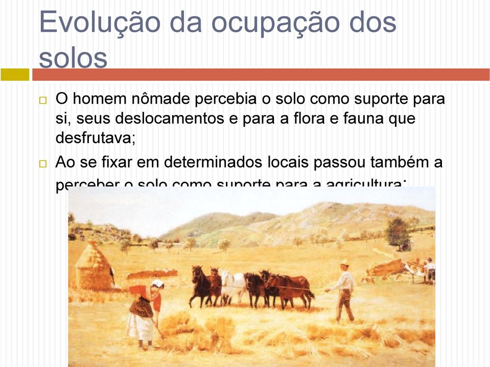 e fauna que desfrutava; Ao se fixar em determinados locais