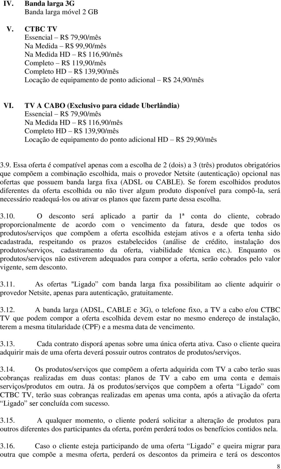 TV A CABO (Exclusivo para cidade Uberlândia) Essencial R$ 79,
