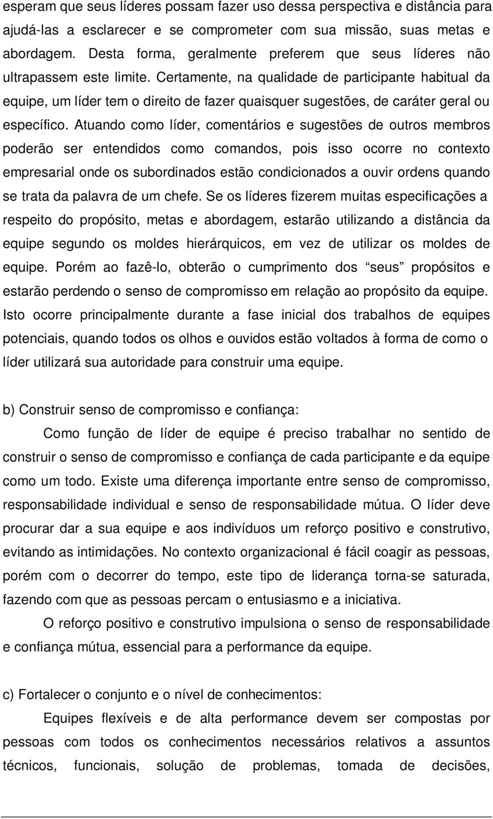 Certamente, na qualidade de participante habitual da equipe, um líder tem o direito de fazer quaisquer sugestões, de caráter geral ou específico.