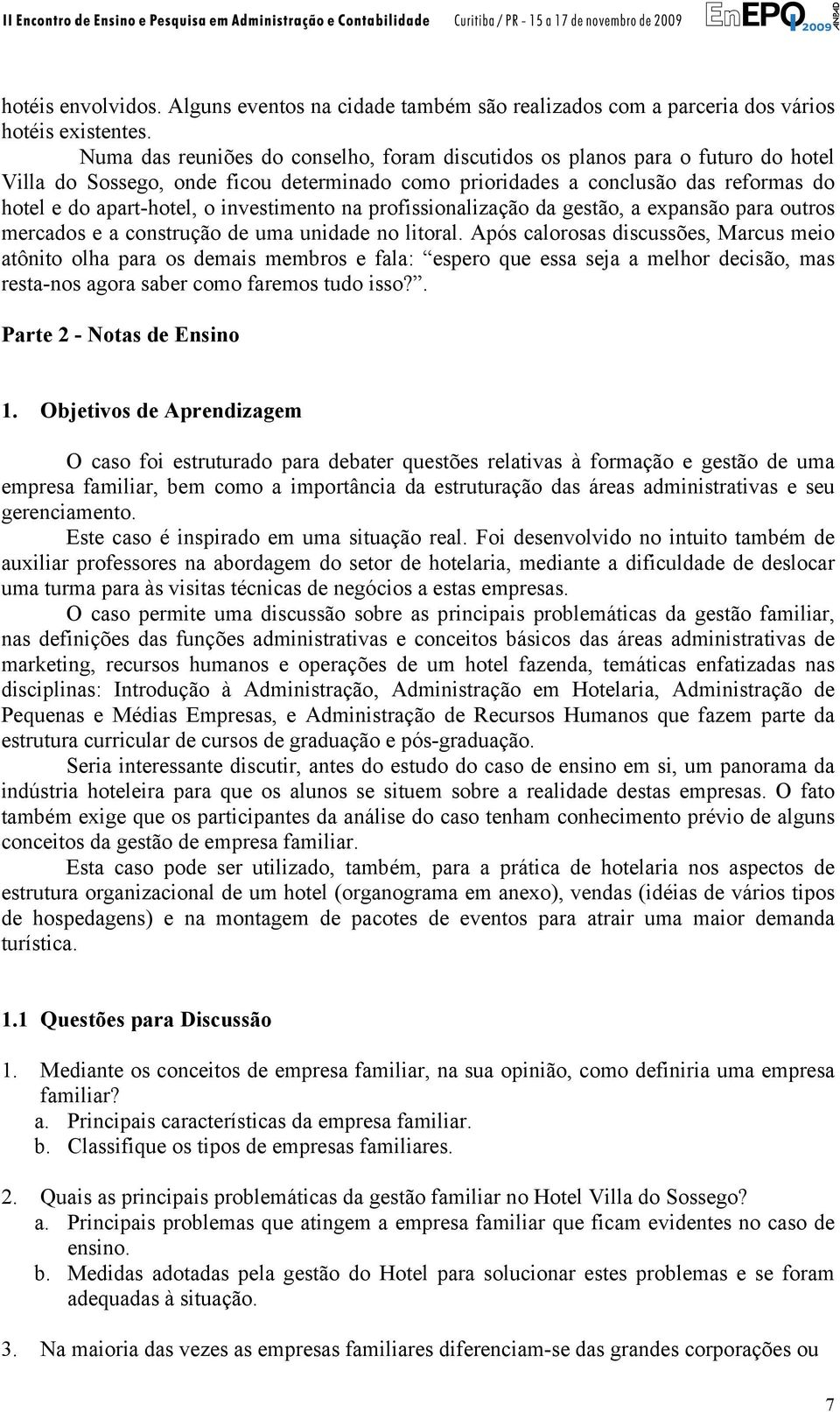 investimento na profissionalização da gestão, a expansão para outros mercados e a construção de uma unidade no litoral.