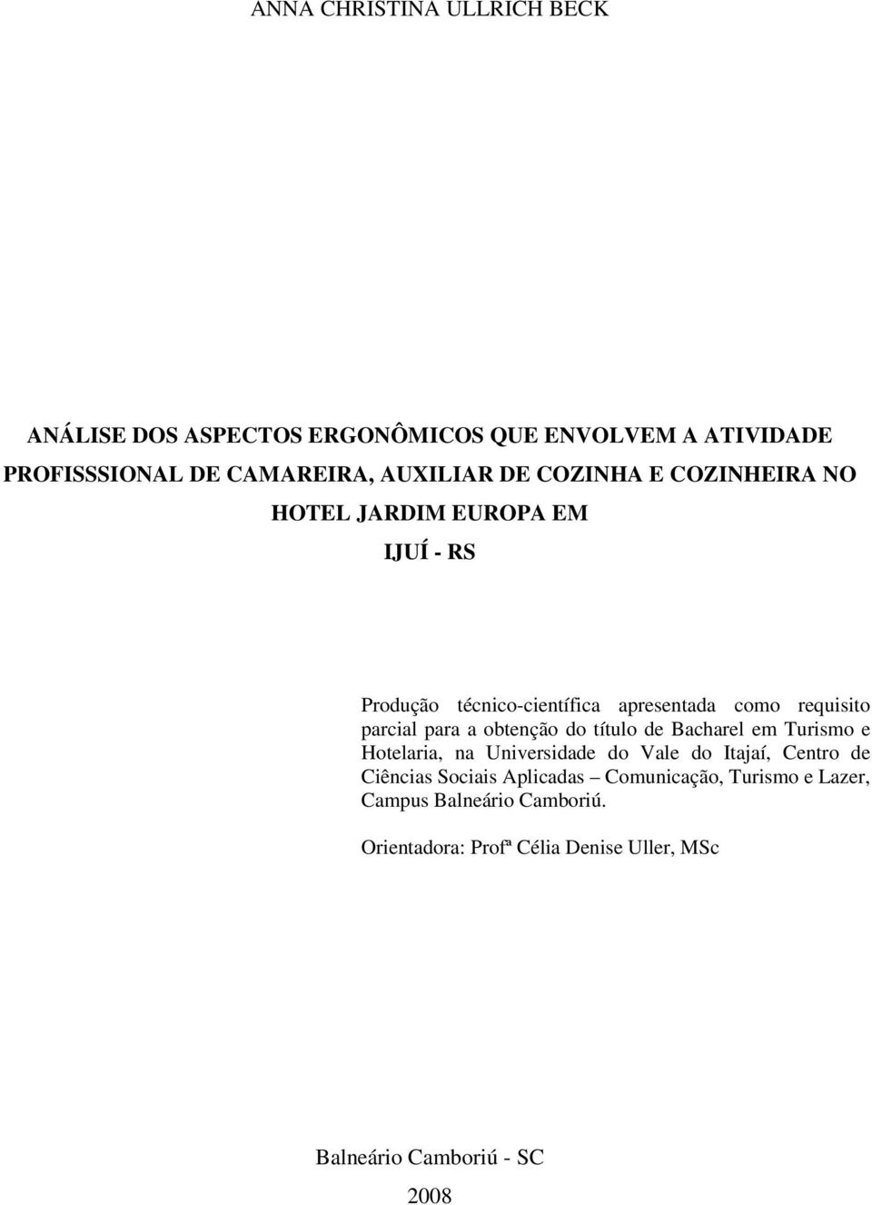 obtenção do título de Bacharel em Turismo e Hotelaria, na Universidade do Vale do Itajaí, Centro de Ciências Sociais Aplicadas