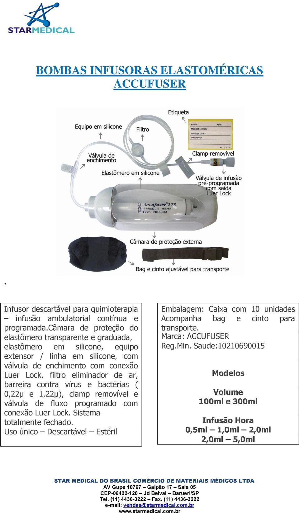 Lock, filtro eliminador de ar, barreira contra vírus e bactérias ( 0,22μ e 1,22μ), clamp removível e válvula de fluxo programado com conexão Luer Lock.