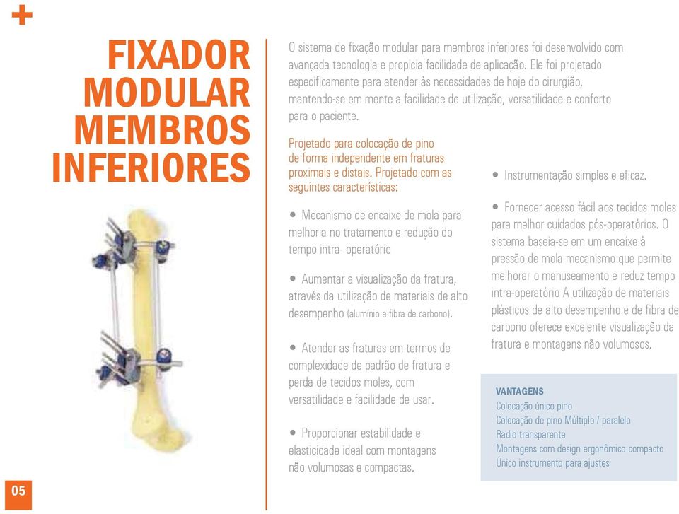 Projetado para colocação de pino de forma independente em fraturas proximais e distais.