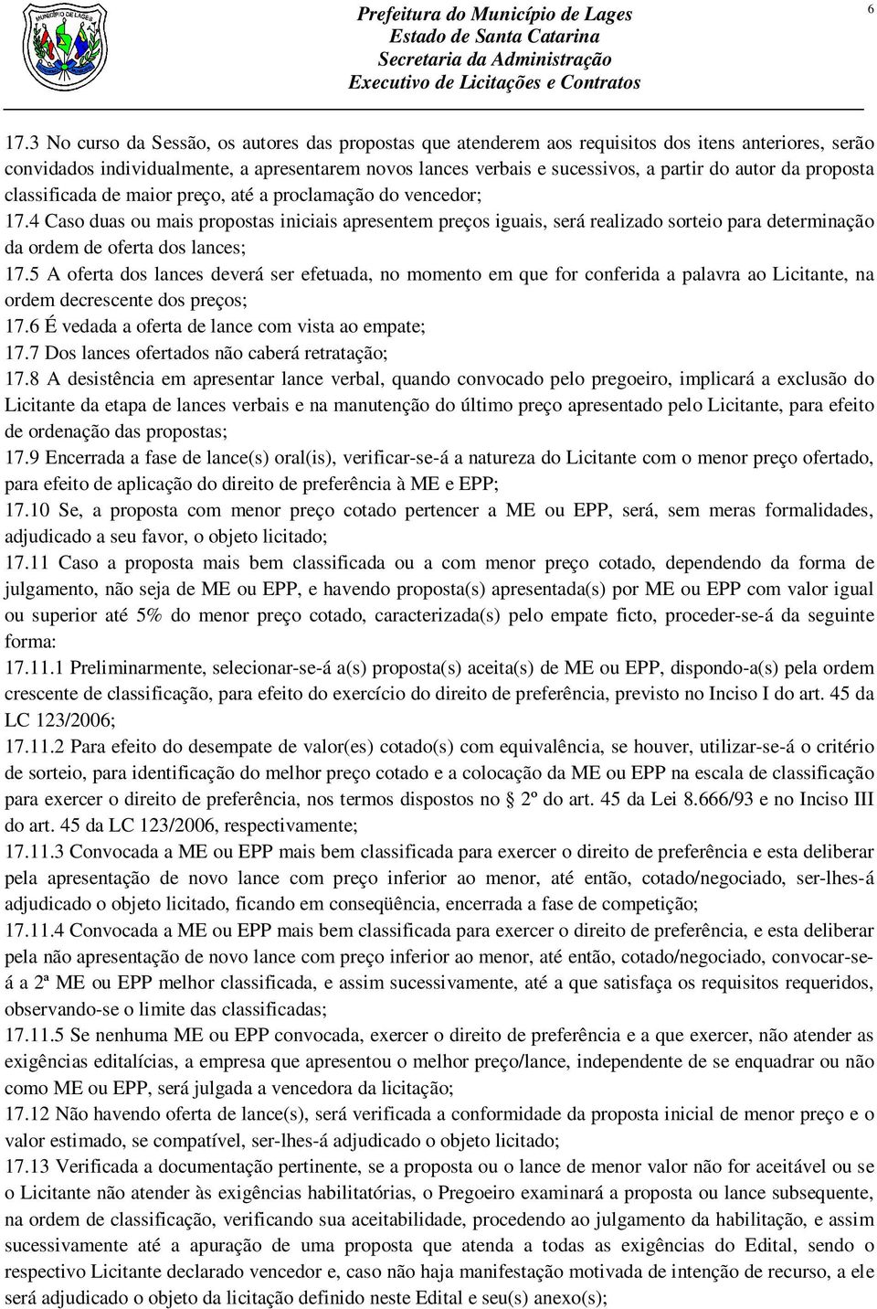 4 Caso duas ou mais propostas iniciais apresentem preços iguais, será realizado sorteio para determinação da ordem de oferta dos lances; 17.