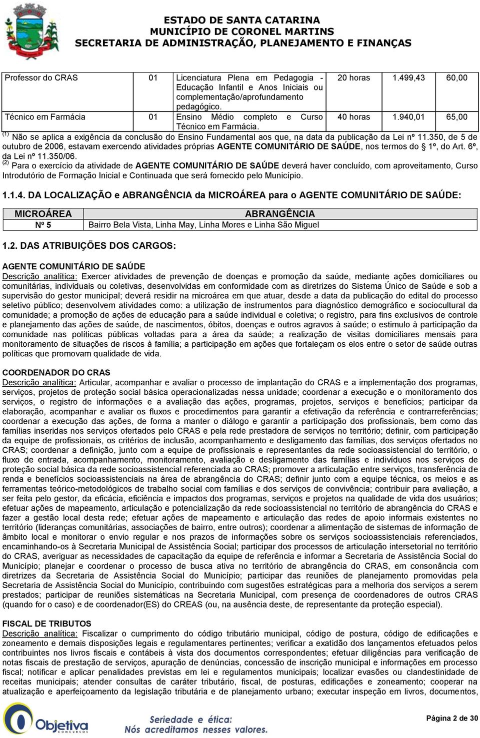 (1) Não se aplica a exigência da conclusão do Ensino Fundamental aos que, na data da publicação da Lei nº 11.