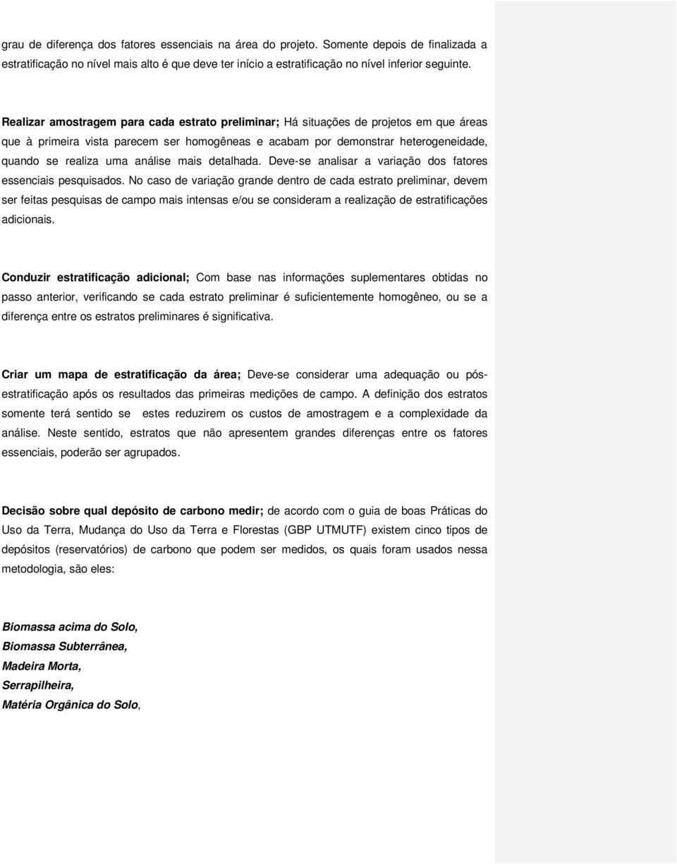 análise mais detalhada. Deve-se analisar a variação dos fatores essenciais pesquisados.