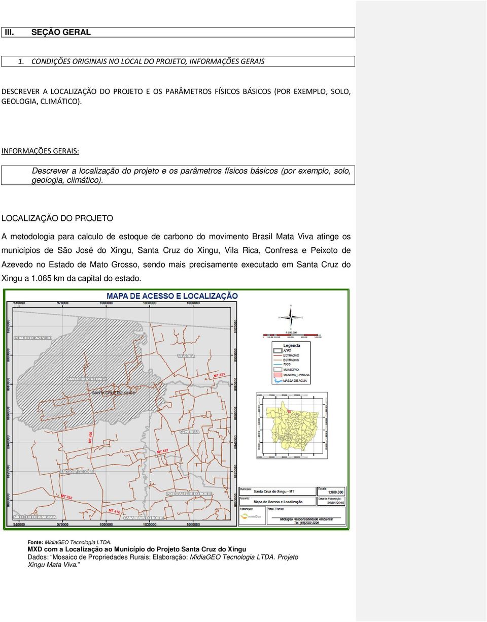 LOCALIZAÇÃO DO PROJETO A metodologia para calculo de estoque de carbono do movimento Brasil Mata Viva atinge os municípios de São José do Xingu, Santa Cruz do Xingu, Vila Rica, Confresa e Peixoto de