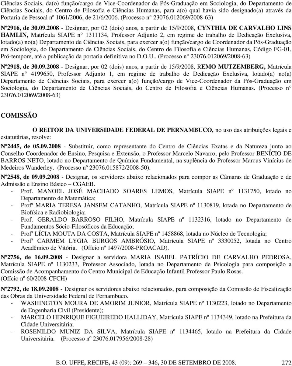 2008 - Designar, por 02 (dois) anos, a partir de 15/9/2008, CYNTHIA DE CARVALHO LINS HAMLIN, Matrícula SIAPE n 1311134, Professor Adjunto 2, em regime de trabalho de Dedicação Exclusiva, lotado(a)