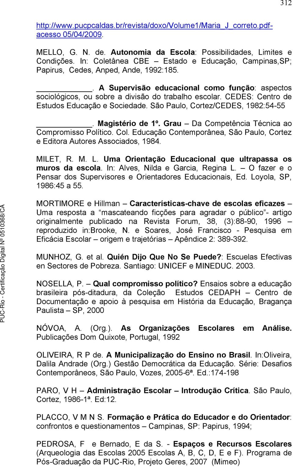 CEDES: Centro de Estudos Educação e Sociedade. São Paulo, Cortez/CEDES, 1982:54-55. Magistério de 1º. Grau Da Competência Técnica ao Compromisso Político. Col.