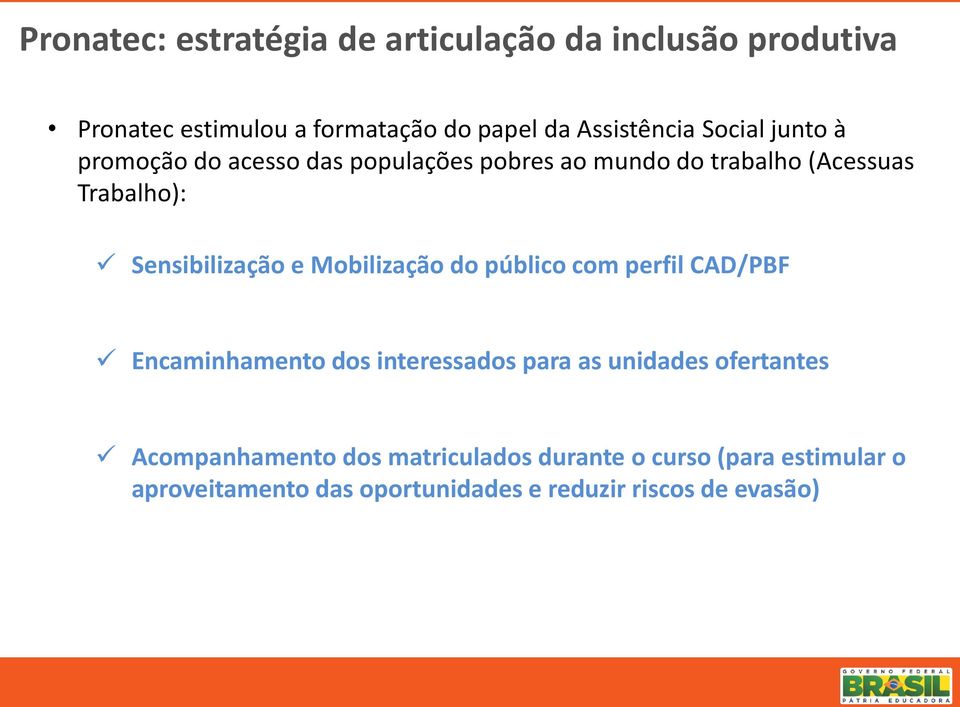 Mobilização do público com perfil CAD/PBF Encaminhamento dos interessados para as unidades ofertantes