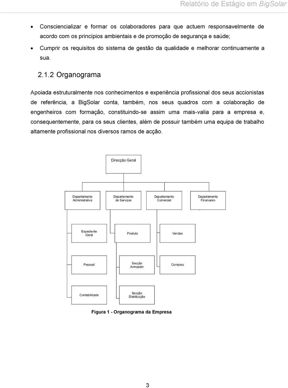 2 Organograma Apoiada estruturalmente nos conhecimentos e experiência profissional dos seus accionistas de referência, a BigSolar conta, também, nos seus quadros com a