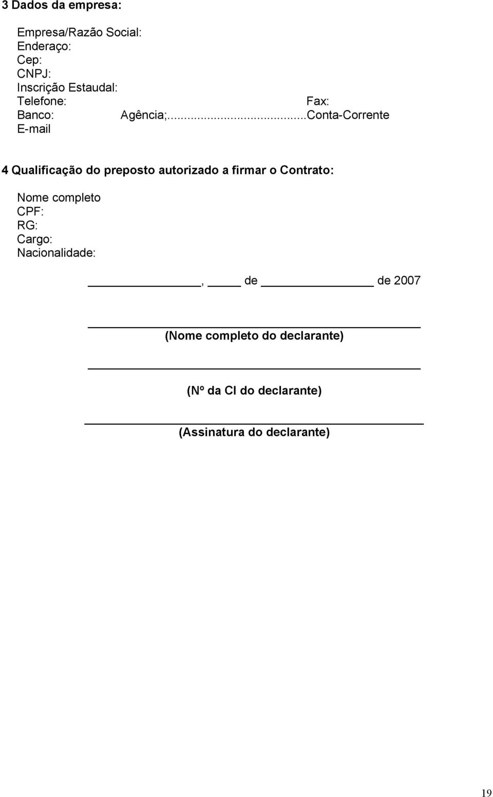 ..Conta-Corrente E-mail 4 Qualificação do preposto autorizado a firmar o Contrato: