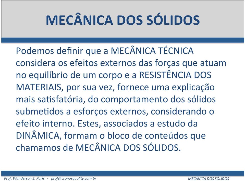 mais sajsfatória, do comportamento dos sólidos submejdos a esforços externos, considerando o