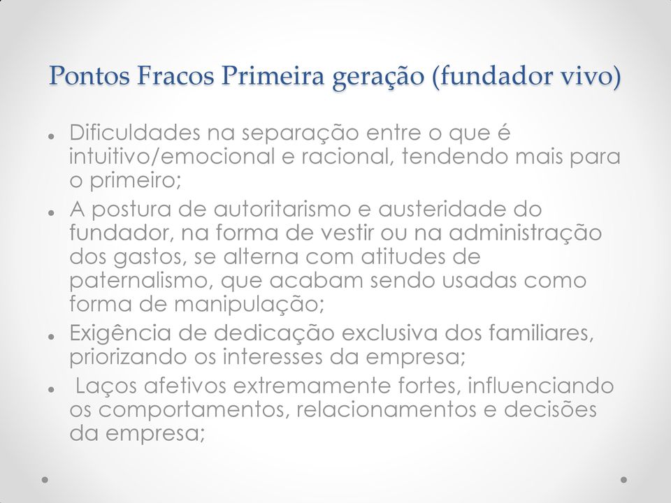 com atitudes de paternalismo, que acabam sendo usadas como forma de manipulação; Exigência de dedicação exclusiva dos familiares,