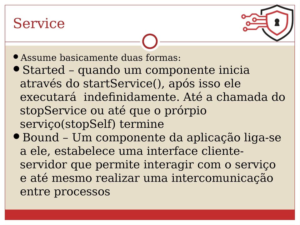 Até a chamada do stopservice ou até que o prórpio serviço(stopsef) termine Bound Um componente da