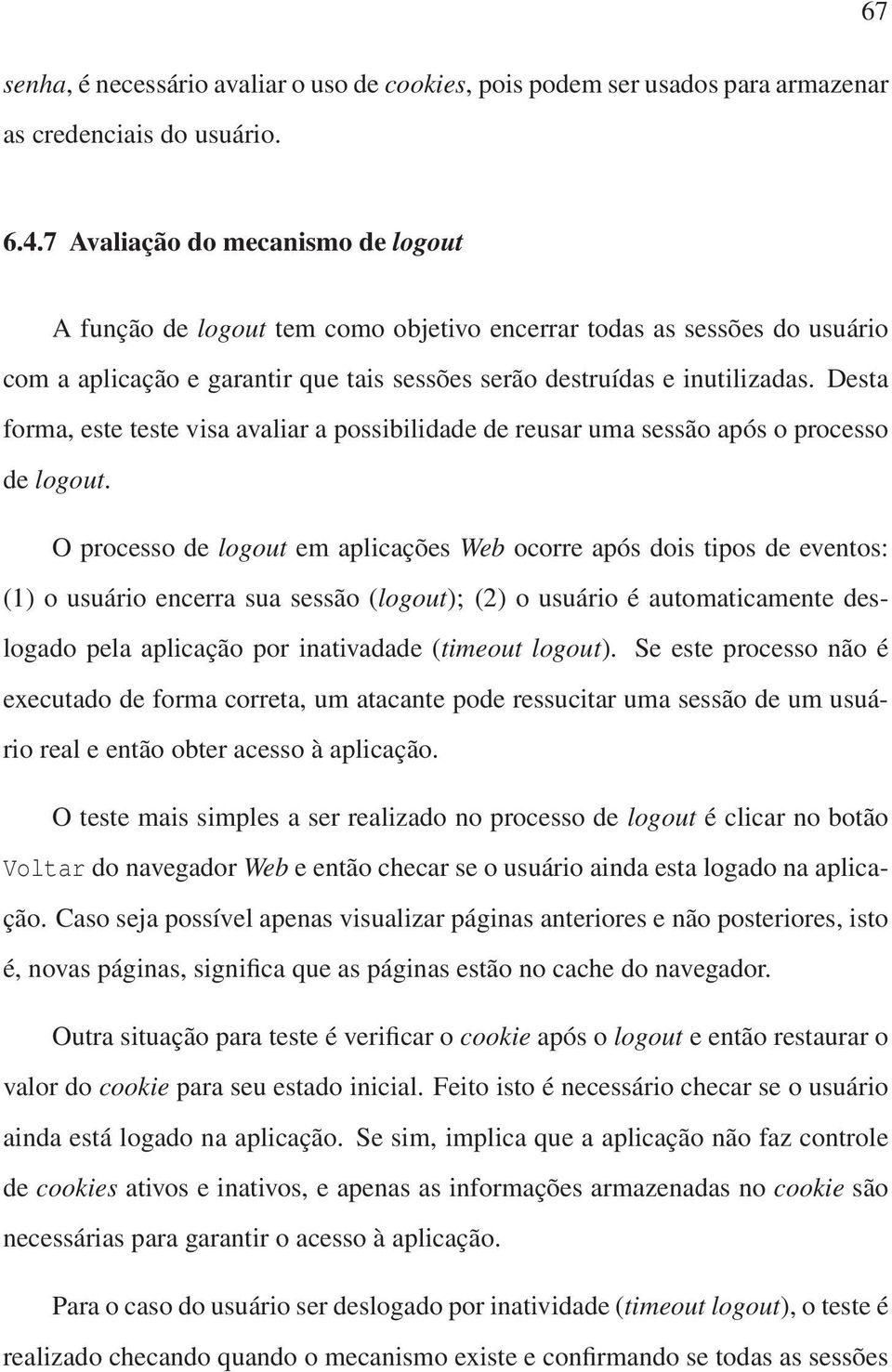 Desta forma, este teste visa avaliar a possibilidade de reusar uma sessão após o processo de logout.