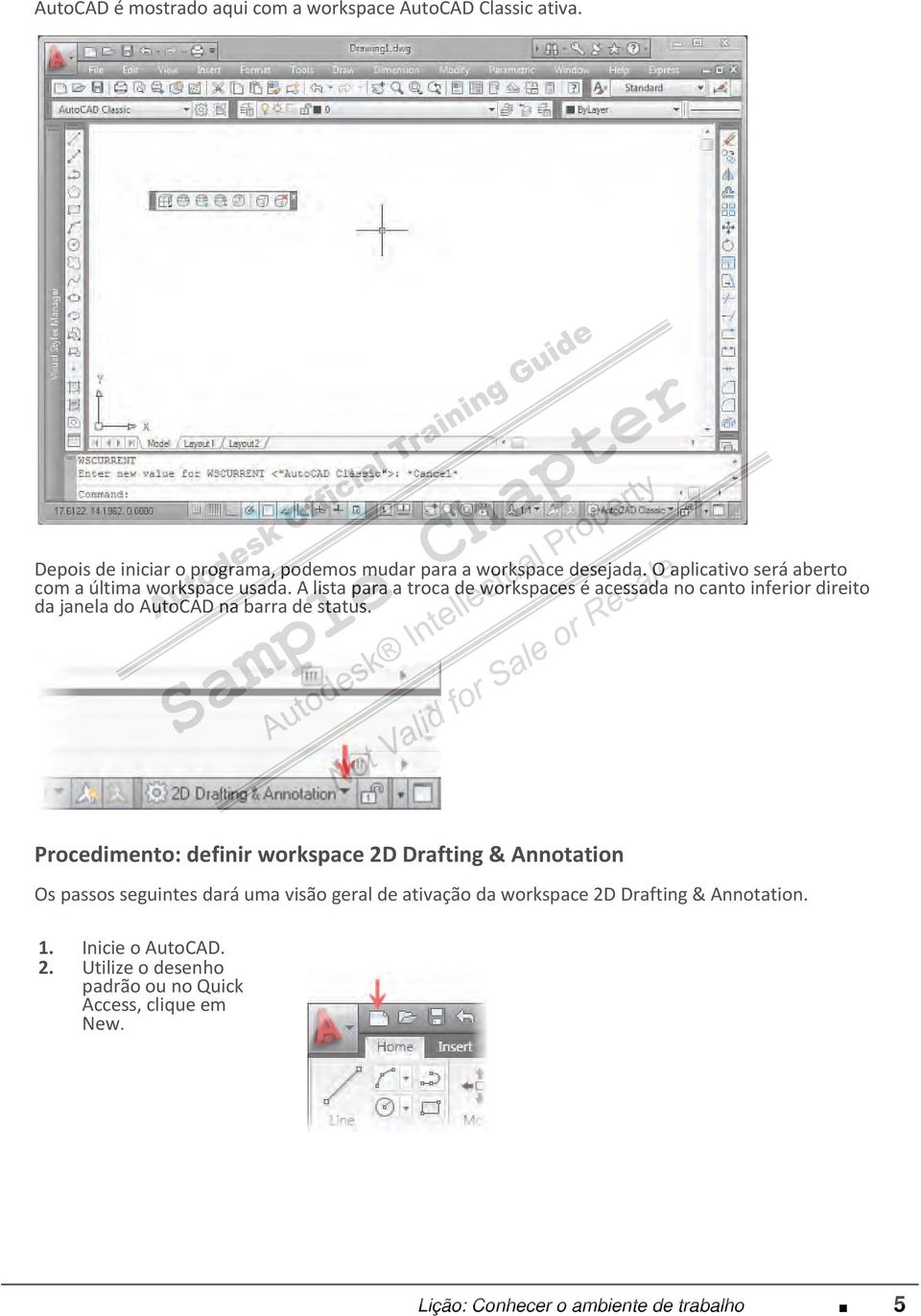 A lista para a troca de workspaces é acessada no canto inferior direito da janela do AutoCAD na barra de status.