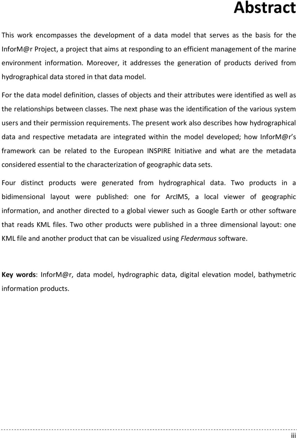 For the data model definition, classes of objects and their attributes were identified as well as the relationships between classes.