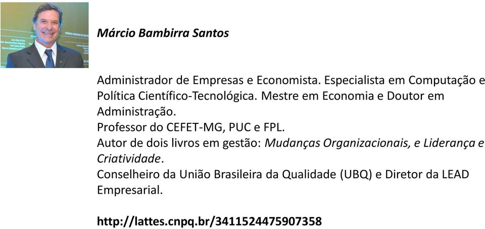 Mestre em Economia e Doutor em Administração. Professor do CEFET-MG, PUC e FPL.