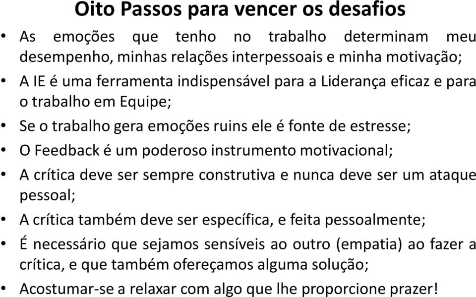 instrumento motivacional; A crítica deve ser sempre construtiva e nunca deve ser um ataque pessoal; A crítica também deve ser específica, e feita pessoalmente; É