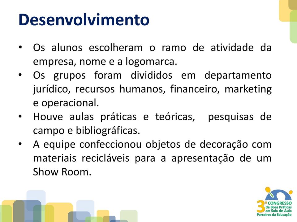 e operacional. Houve aulas práticas e teóricas, pesquisas de campo e bibliográficas.