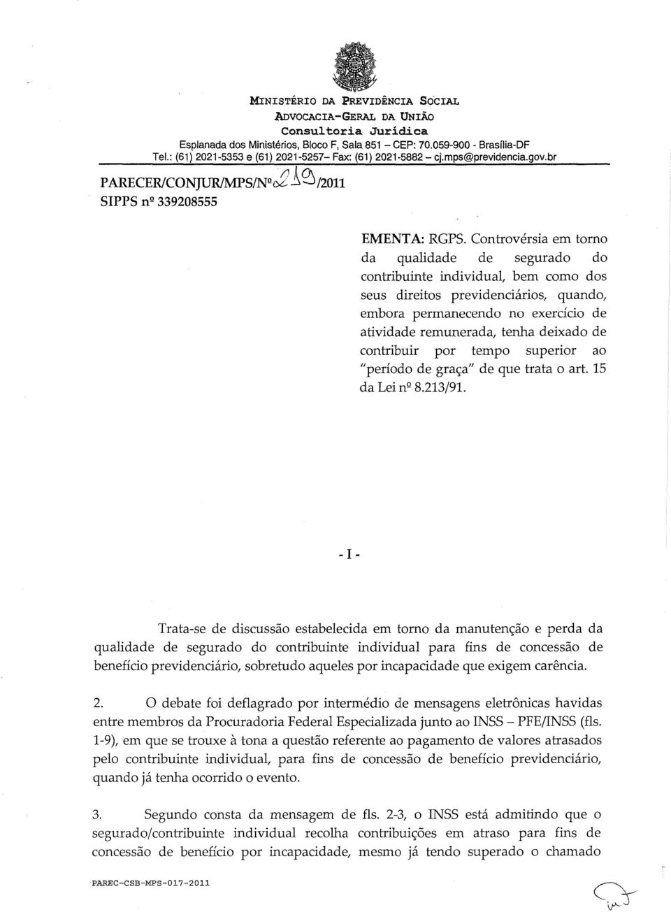 Controvérsia em torno da qualidade de segurado do contribuinte individual, bem como dos seus direitos previdenciários, quando, embora permanecendo no exercício de atividade remunerada, tenha deixado