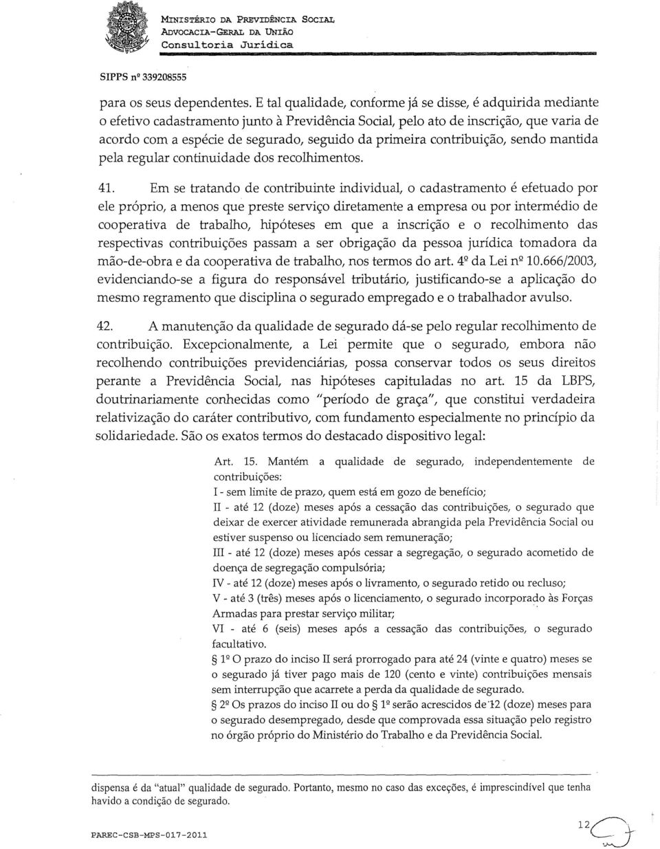 primeira contribuição, sendo mantida pela regular continuidade dos recolhimentos. 41.