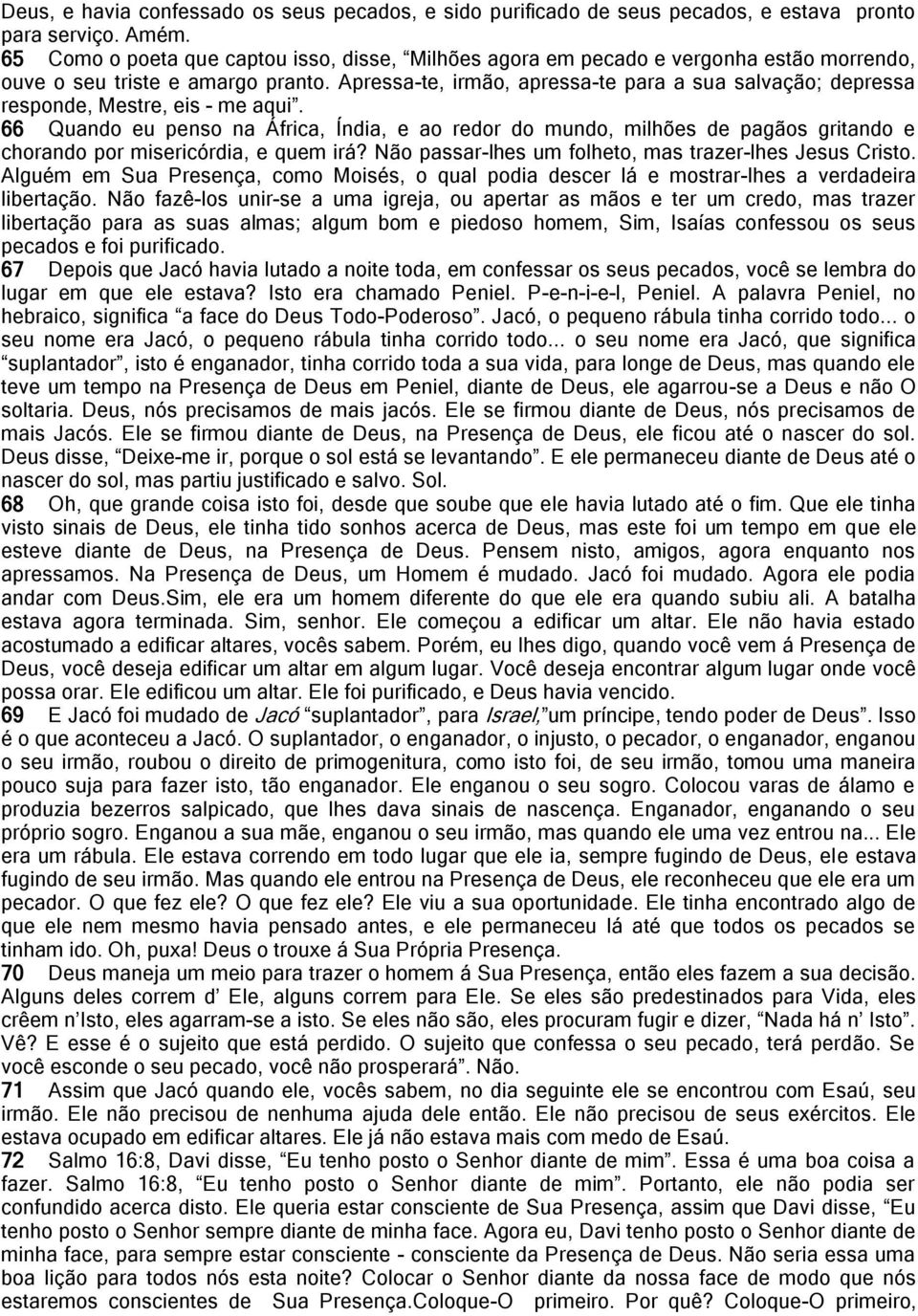 Apressa-te, irmão, apressa-te para a sua salvação; depressa responde, Mestre, eis - me aqui.