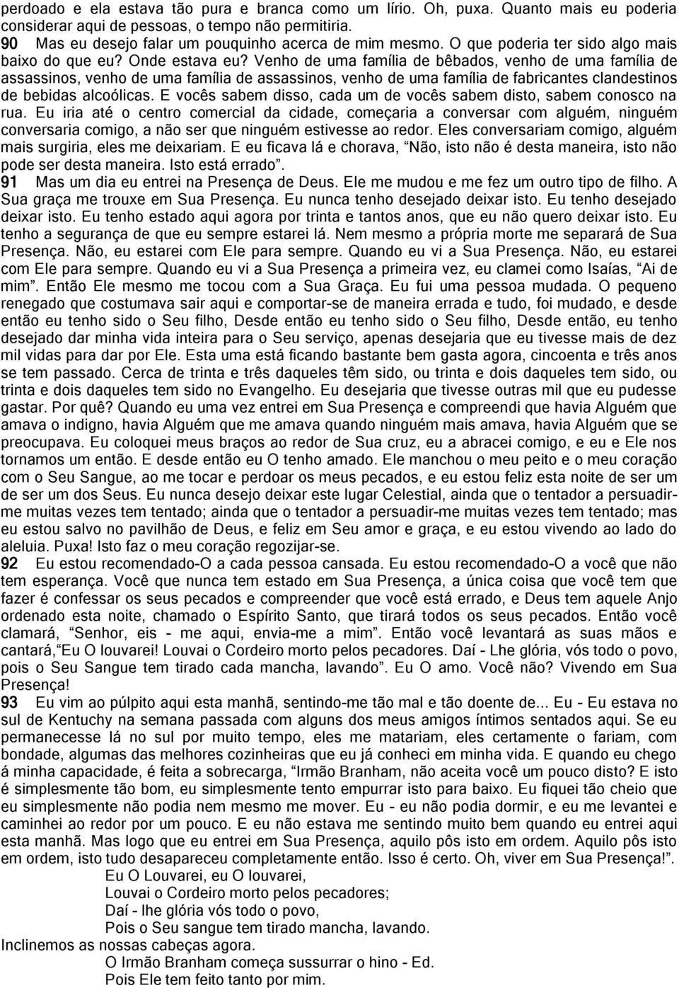 Venho de uma família de bêbados, venho de uma família de assassinos, venho de uma família de assassinos, venho de uma família de fabricantes clandestinos de bebidas alcoólicas.