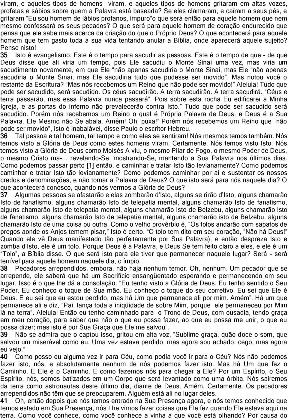 O que será para aquele homem de coração endurecido que pensa que ele sabe mais acerca da criação do que o Próprio Deus?