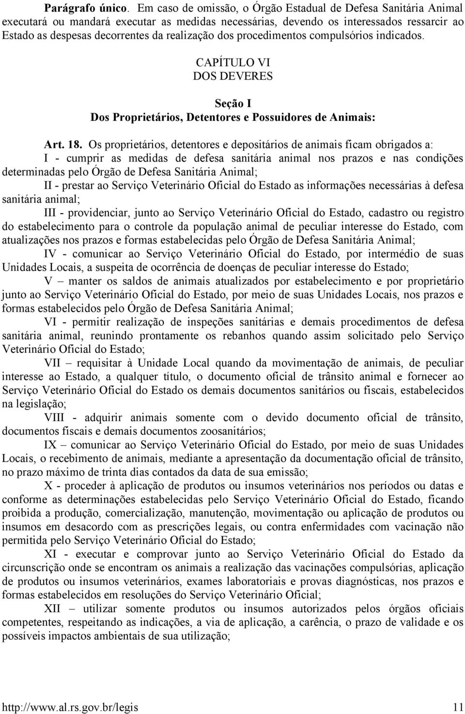 dos procedimentos compulsórios indicados. CAPÍTULO VI DOS DEVERES Seção I Dos Proprietários, Detentores e Possuidores de Animais: Art. 18.