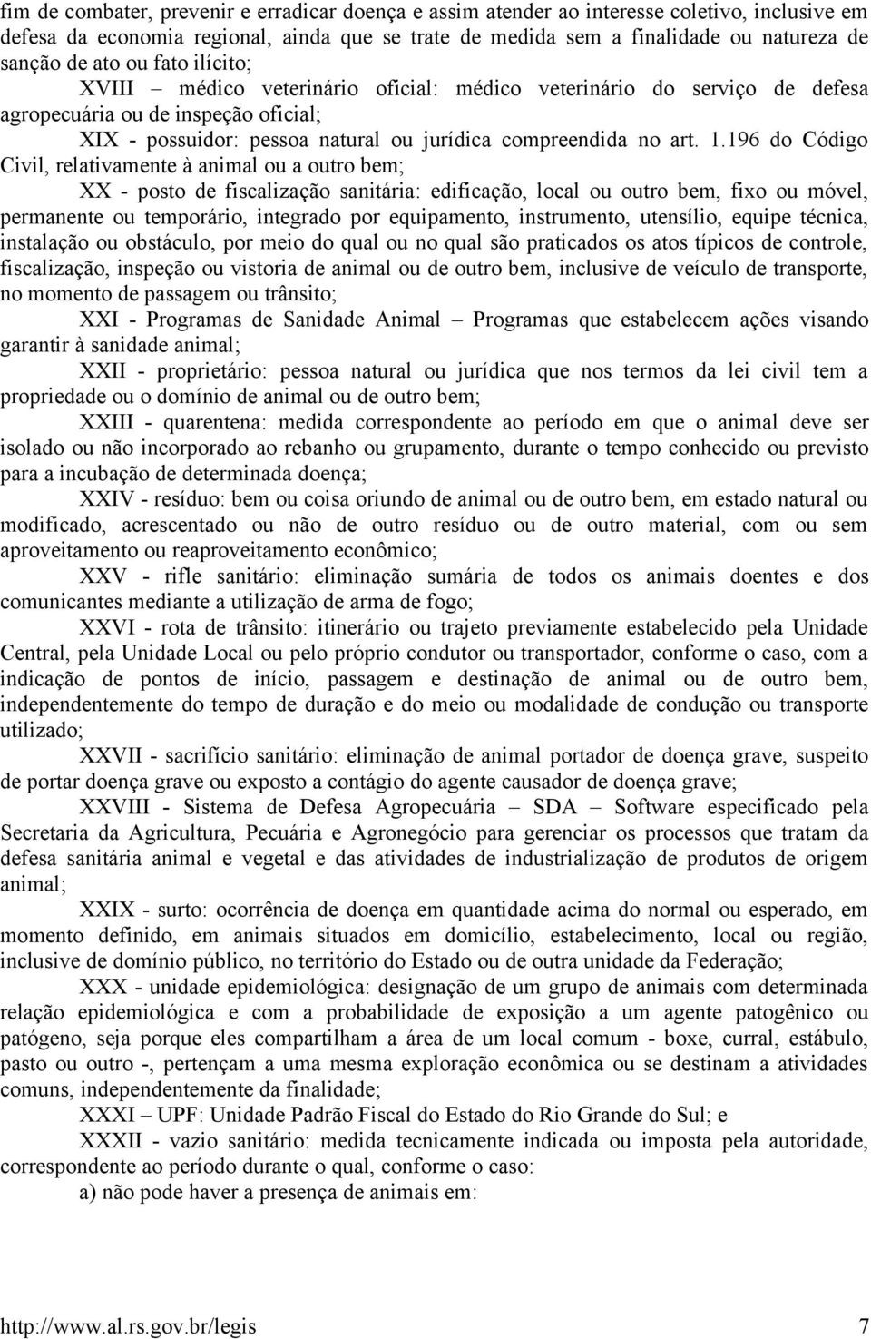 196 do Código Civil, relativamente à animal ou a outro bem; XX - posto de fiscalização sanitária: edificação, local ou outro bem, fixo ou móvel, permanente ou temporário, integrado por equipamento,