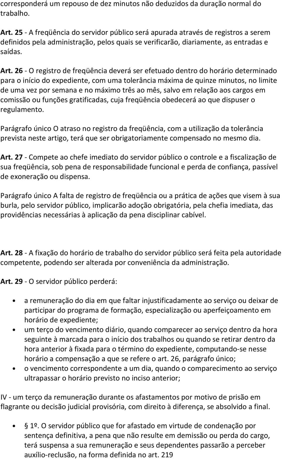 26 - O registro de freqüência deverá ser efetuado dentro do horário determinado para o início do expediente, com uma tolerância máxima de quinze minutos, no limite de uma vez por semana e no máximo