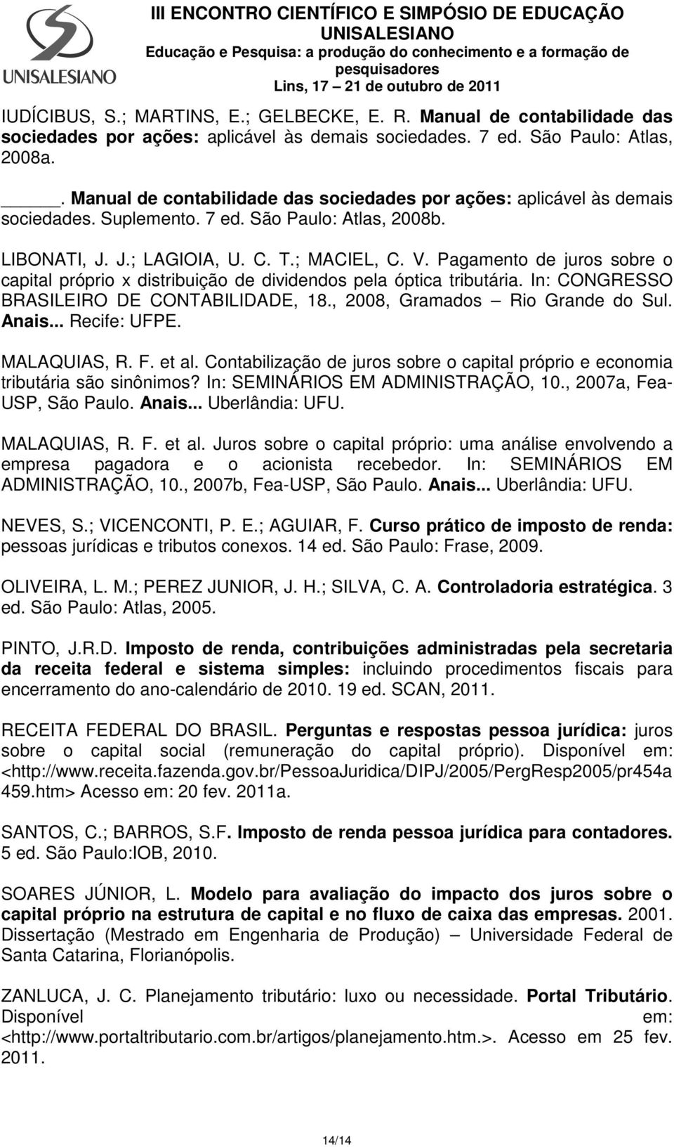 Pagamento de juros sobre o capital próprio x distribuição de dividendos pela óptica tributária. In: CONGRESSO BRASILEIRO DE CONTABILIDADE, 18., 2008, Gramados Rio Grande do Sul. Anais... Recife: UFPE.