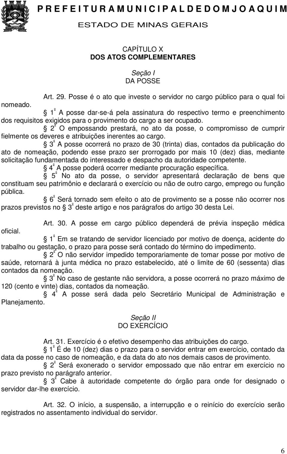 2 º O empossando prestará, no ato da posse, o compromisso de cumprir fielmente os deveres e atribuições inerentes ao cargo.