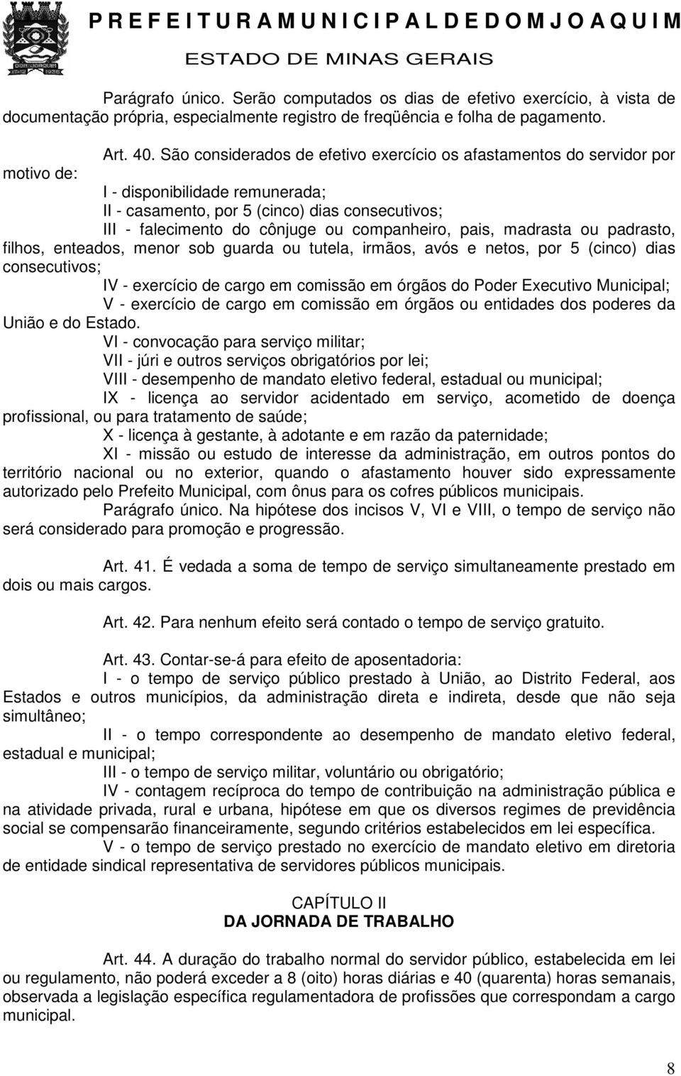 companheiro, pais, madrasta ou padrasto, filhos, enteados, menor sob guarda ou tutela, irmãos, avós e netos, por 5 (cinco) dias consecutivos; IV - exercício de cargo em comissão em órgãos do Poder