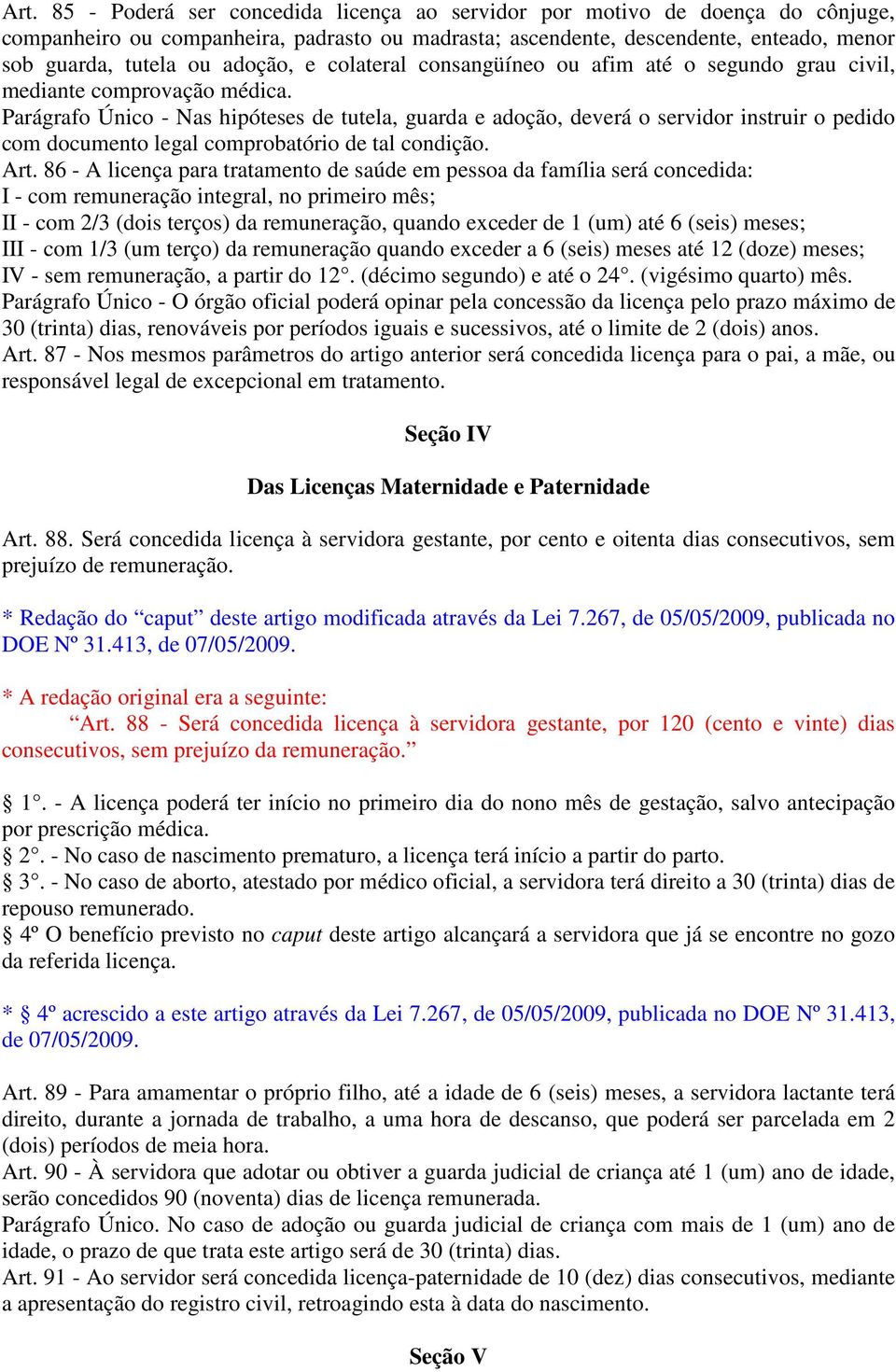 Parágrafo Único - Nas hipóteses de tutela, guarda e adoção, deverá o servidor instruir o pedido com documento legal comprobatório de tal condição. Art.