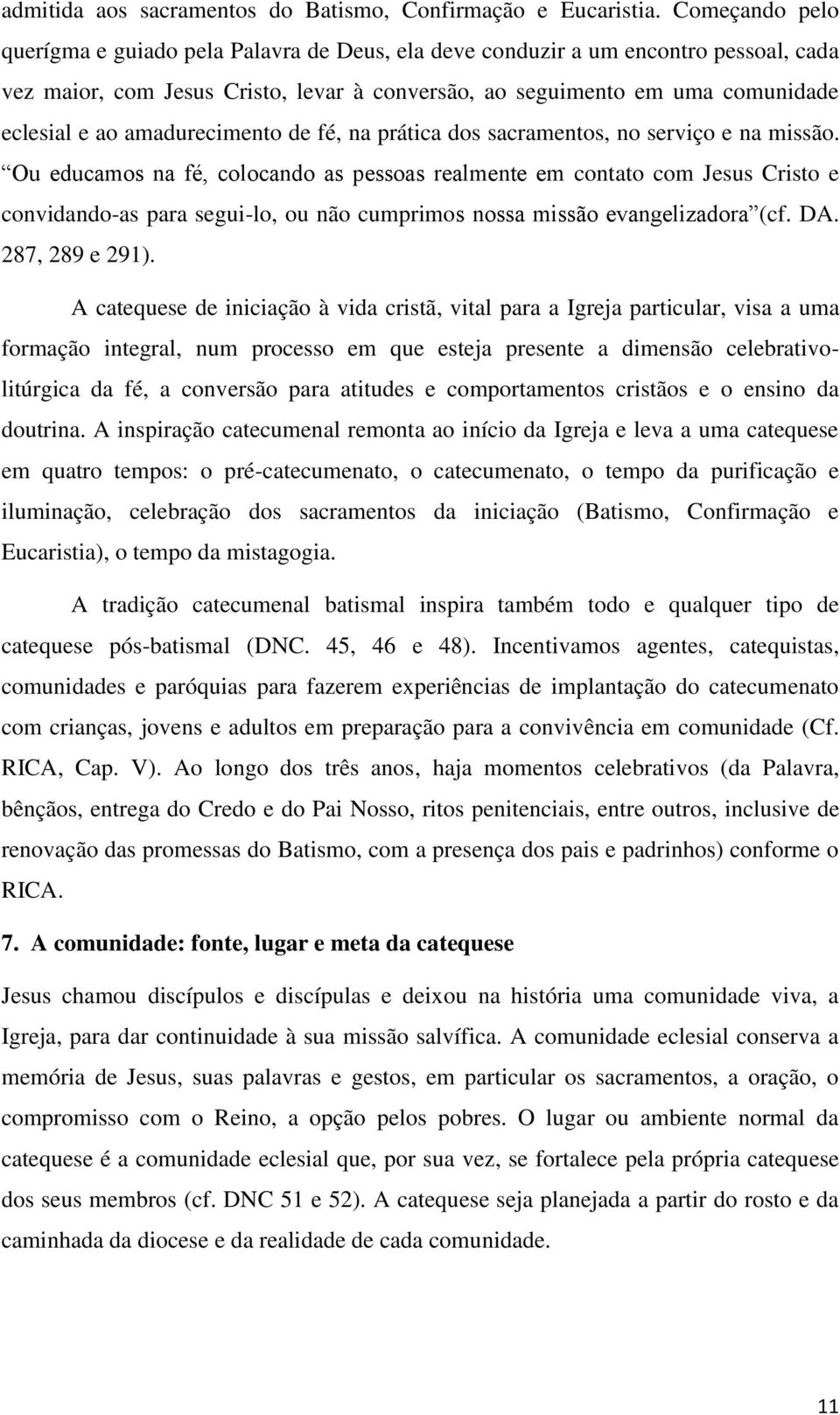 amadurecimento de fé, na prática dos sacramentos, no serviço e na missão.