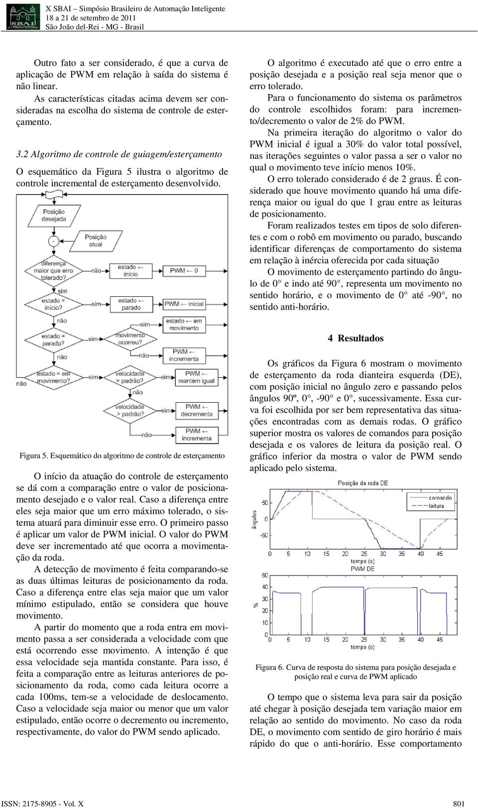 2 Algoritmo de controle de guiagem/esterçamento O esquemático da Figura 5 ilustra o algoritmo de controle incremental de esterçamento desenvolvido.