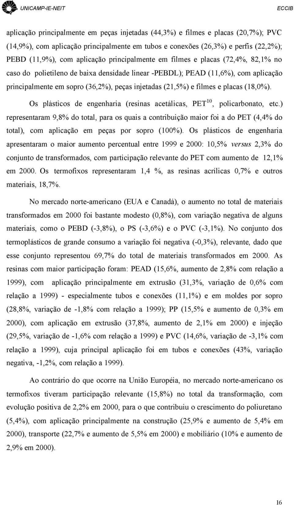 e placas (18,0%). Os plásticos de engenharia (resinas acetálicas, PET 10, policarbonato, etc.