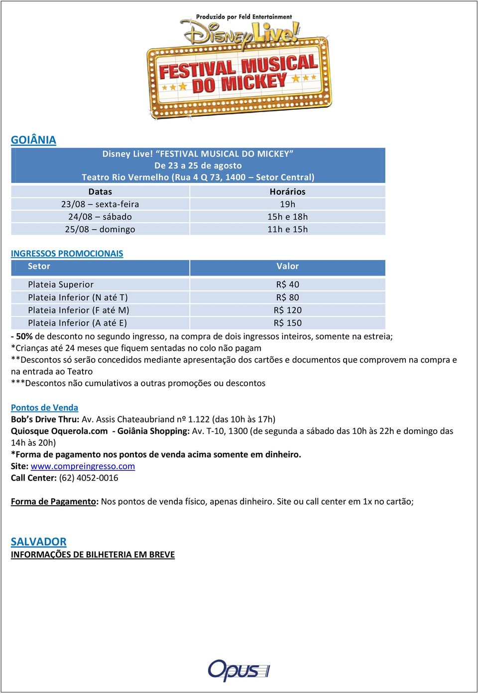 Av. Assis Chateaubriand nº 1.122 (das 10h às 17h) Quiosque Oquerola.com - Goiânia Shopping: Av.