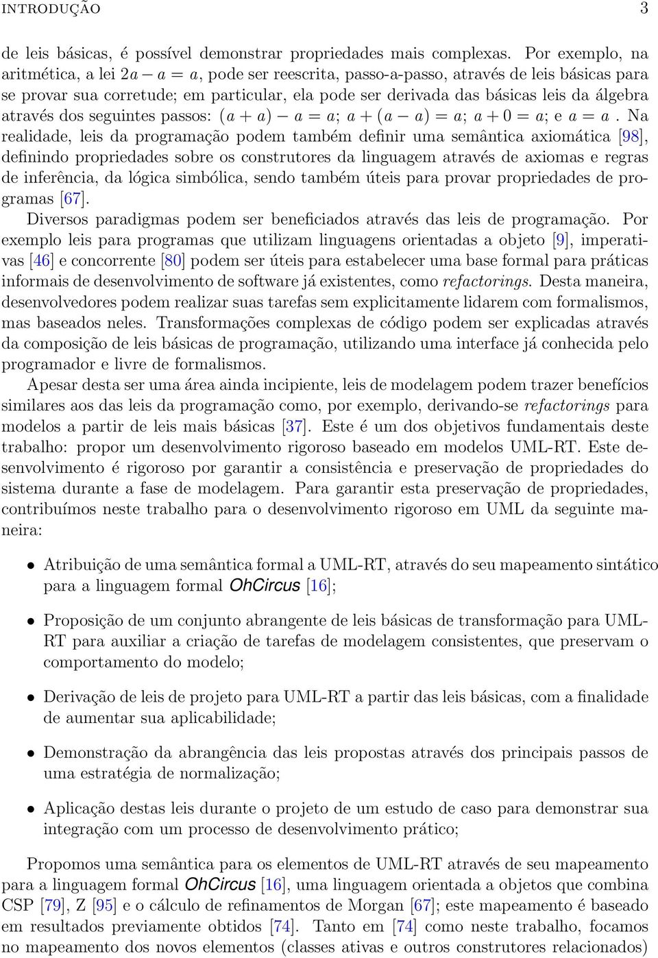 através dos seguintes passos: (a + a) a = a; a + (a a) = a; a + 0 = a; e a = a.