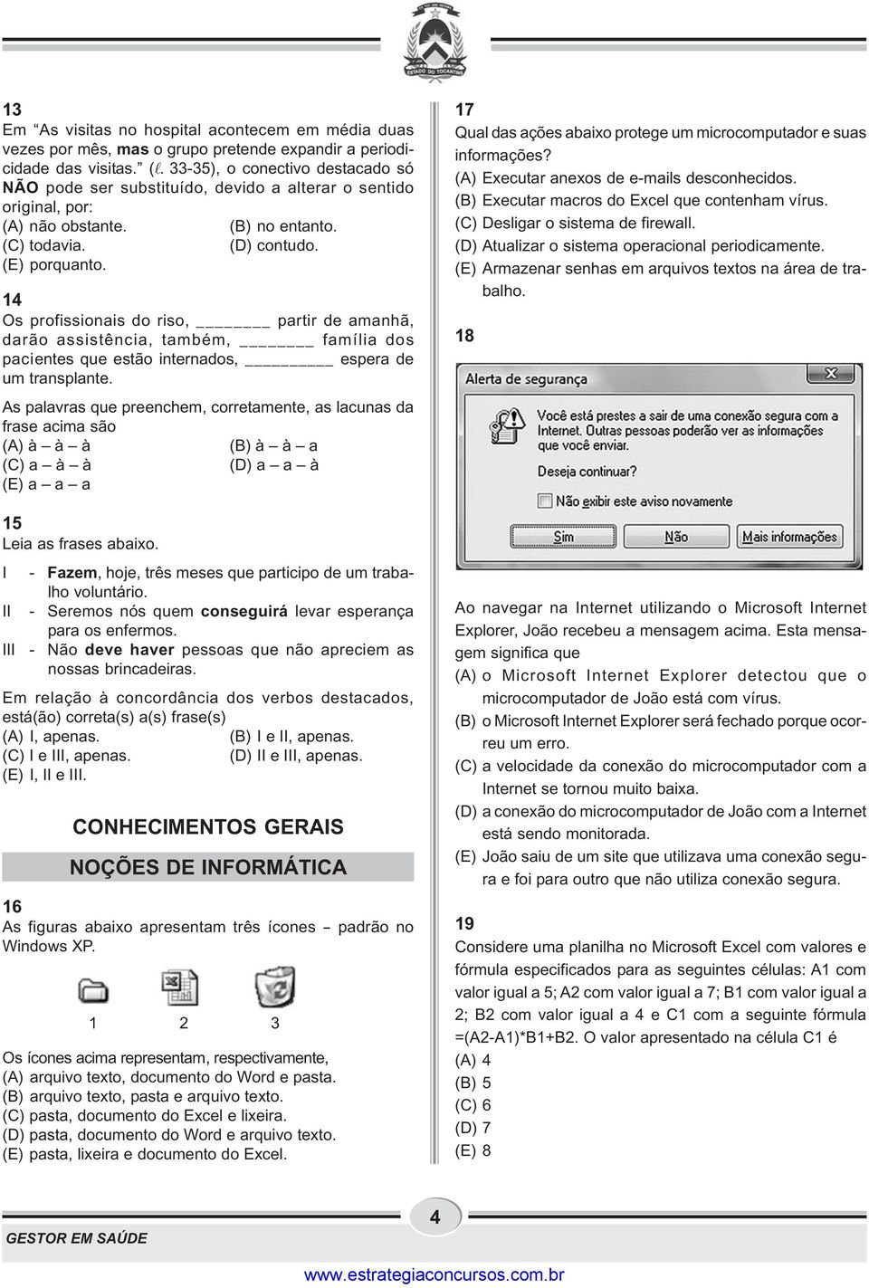 14 Os profissionais do riso, partir de amanhã, darão assistência, também, família dos pacientes que estão internados, espera de um transplante.