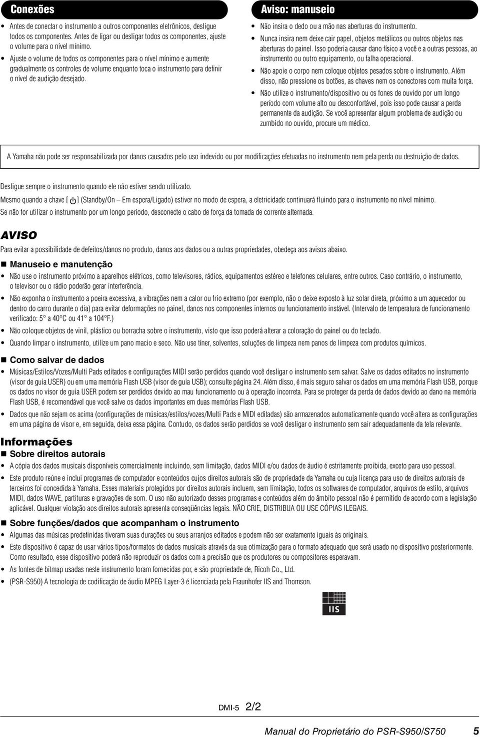 Aviso: manuseio Não insira o dedo ou a mão nas aberturas do instrumento. Nunca insira nem deixe cair papel, objetos metálicos ou outros objetos nas aberturas do painel.