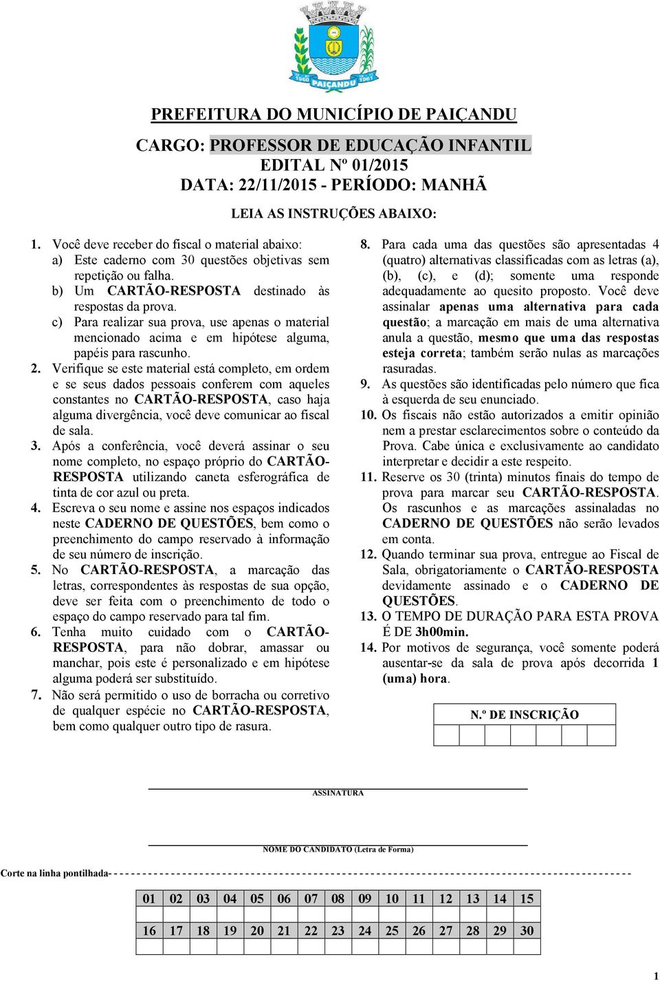 c) Para realizar sua prova, use apenas o material mencionado acima e em hipótese alguma, papéis para rascunho. 2.