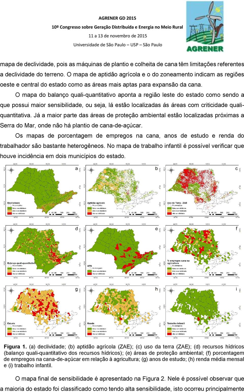 O mapa do balanço quali-quantitativo aponta a região leste do estado como sendo a que possui maior sensibilidade, ou seja, lá estão localizadas ás áreas com criticidade qualiquantitativa.