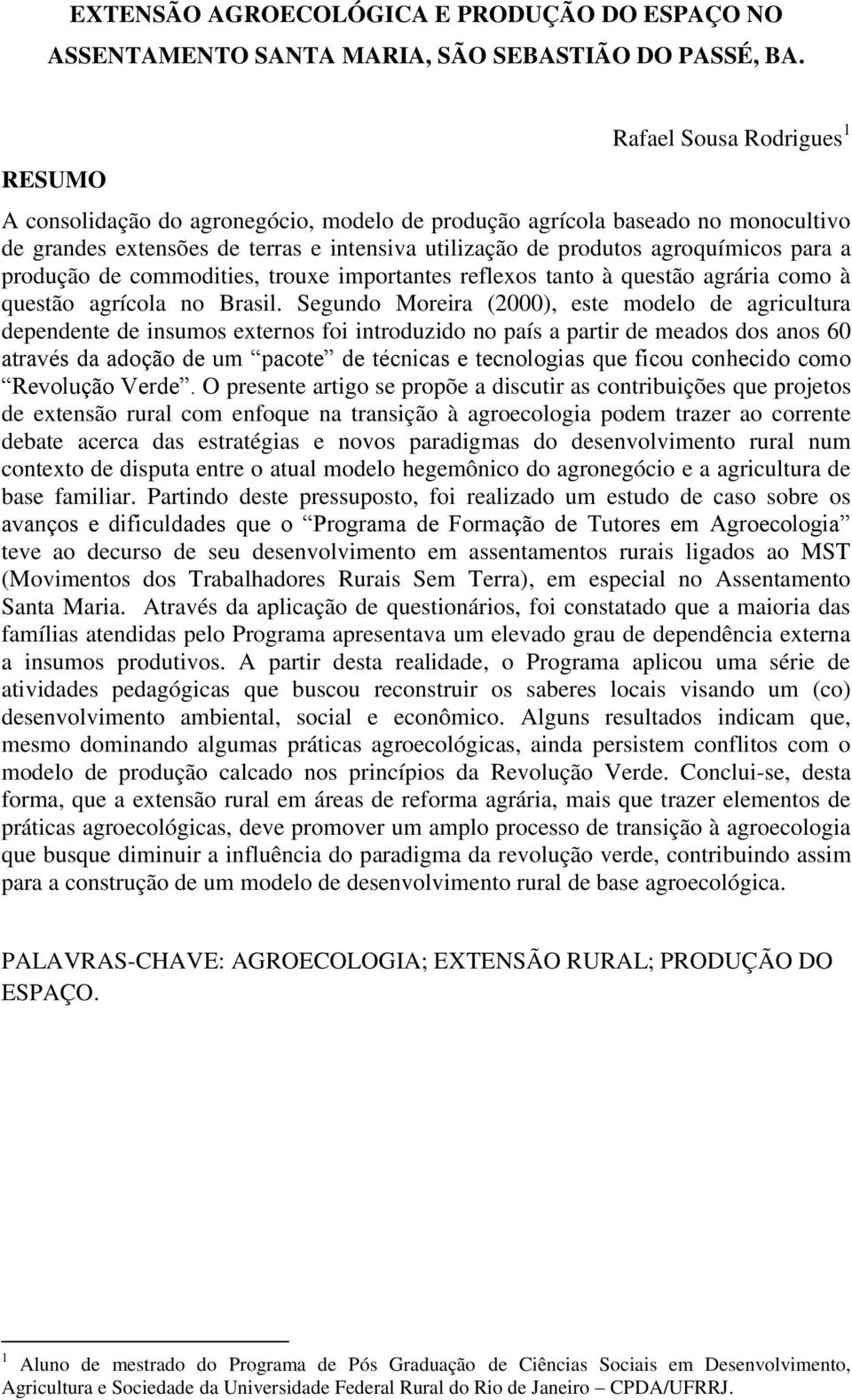 produção de commodities, trouxe importantes reflexos tanto à questão agrária como à questão agrícola no Brasil.